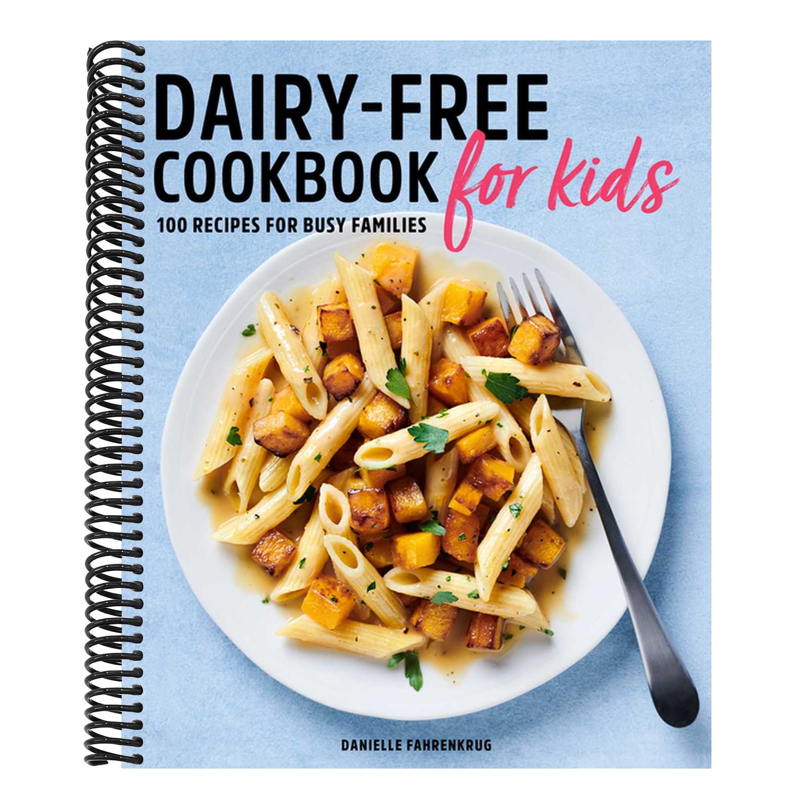Dairy-Free Cookbook for Kids: 100 Recipes for Busy Families