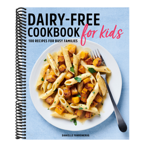 Dairy-Free Cookbook for Kids: 100 Recipes for Busy Families