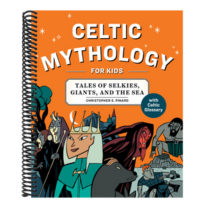 Celtic Mythology for Kids: Tales of Selkies, Giants, and the Sea