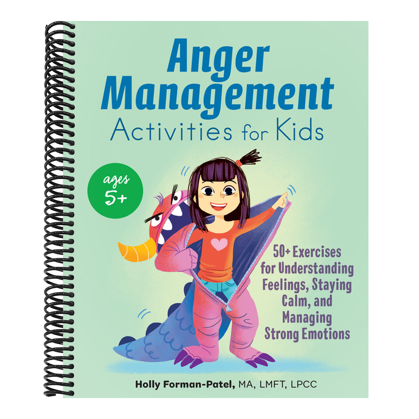 Anger Management Activities for Kids: 50+ Exercises for Understanding Feelings, Staying Calm, and Managing Strong Emotions