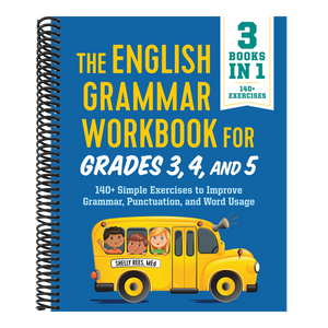 The English Grammar Workbook for Grades 3, 4, and 5: 140+ Simple Exercises to Improve Grammar, Punctuation and Word Usage