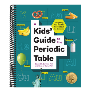 A Kids' Guide to the Periodic Table: Everything You Need to Know about the Elements