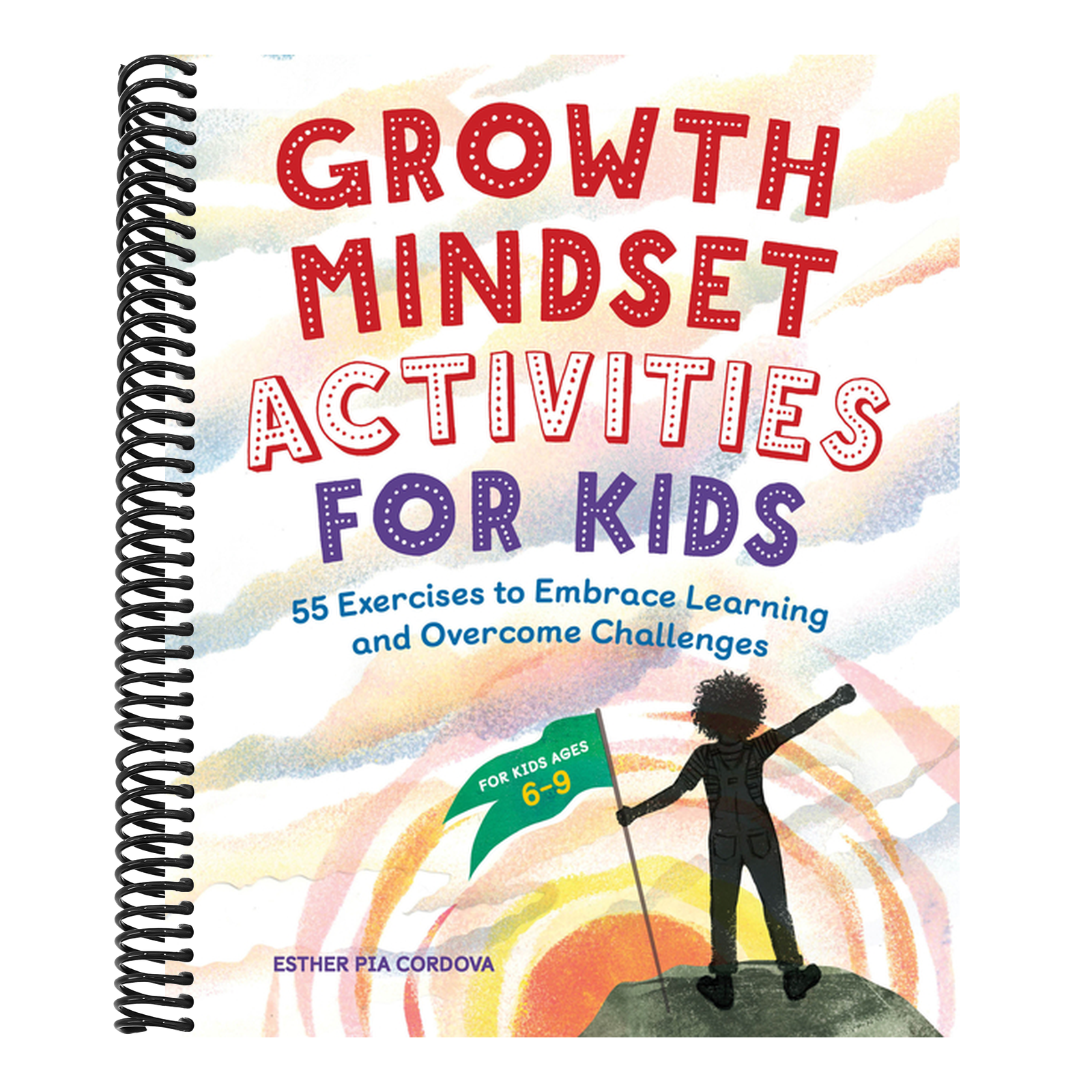 Growth Mindset Activities for Kids: 55 Exercises to Embrace Learning and Overcome Challenges