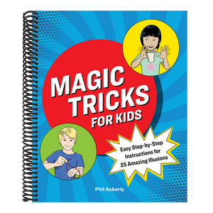 Magic Tricks for Kids: Easy Step-By-Step Instructions for 25 Amazing Illusions