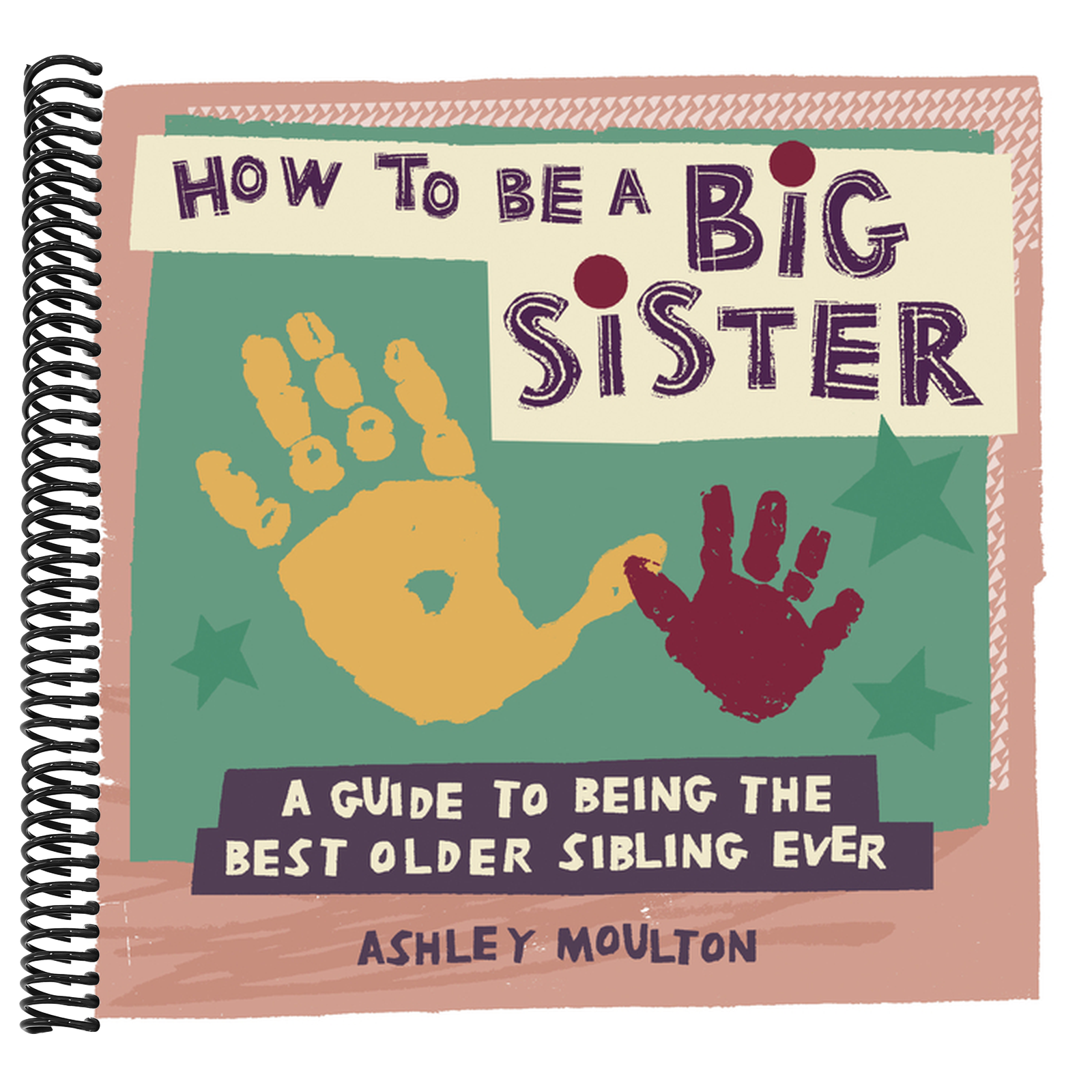 How to Be a Big Sister: A Guide to Being the Best Older Sibling Ever