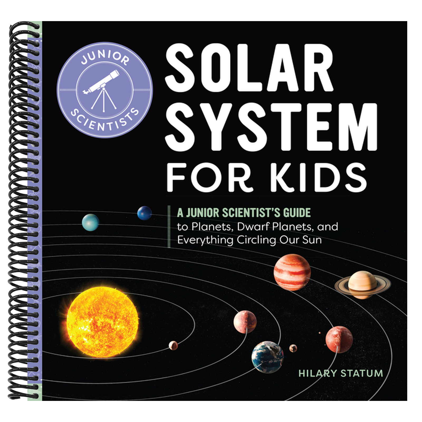 Solar System for Kids: A Junior Scientist's Guide to Planets, Dwarf Planets, and Everything Circling Our Sun