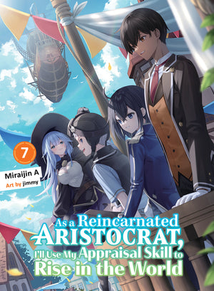 As a Reincarnated Aristocrat, I'll Use My Appraisal Skill to Rise in the World 7 (Light Novel)