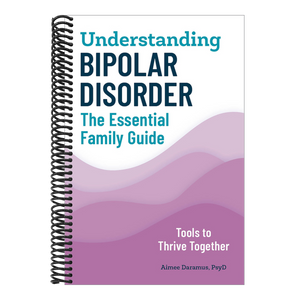 Understanding Bipolar Disorder: The Essential Family Guide