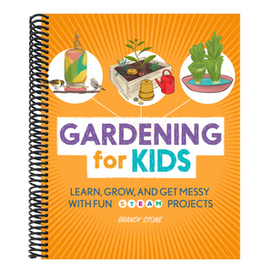 Gardening for Kids: Learn, Grow, and Get Messy with Fun Steam Projects