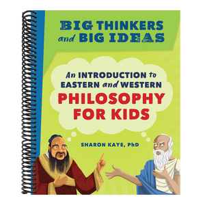 Big Thinkers and Big Ideas: An Introduction to Eastern and Western Philosophy for Kids