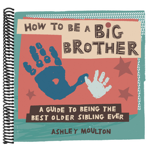 How to Be a Big Brother: A Guide to Being the Best Older Sibling Ever