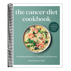 The Cancer Diet Cookbook: Comforting Recipes for Treatment and Recovery