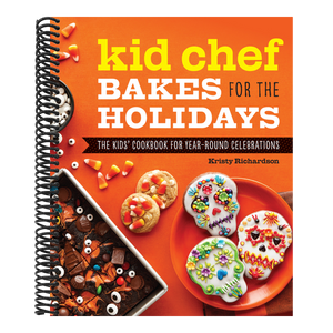 Kid Chef Bakes for the Holidays: The Kids' Cookbook for Year-Round Celebrations
