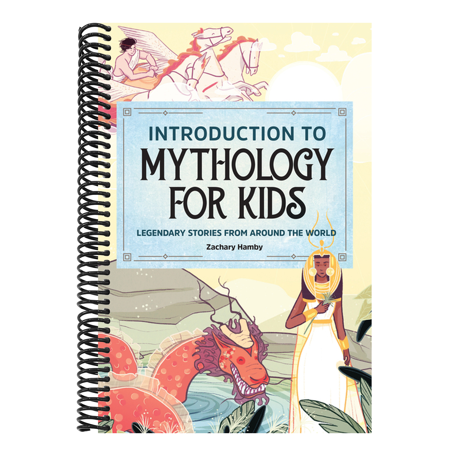 Introduction to Mythology for Kids: Legendary Stories from Around the World