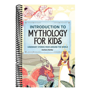 Introduction to Mythology for Kids: Legendary Stories from Around the World