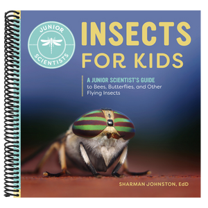 Insects for Kids: A Junior Scientist's Guide to Bees, Butterflies, and Other Flying Insects
