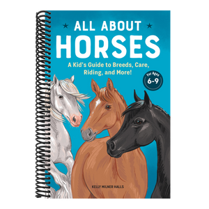 All about Horses: A Kid's Guide to Breeds, Care, Riding, and More!
