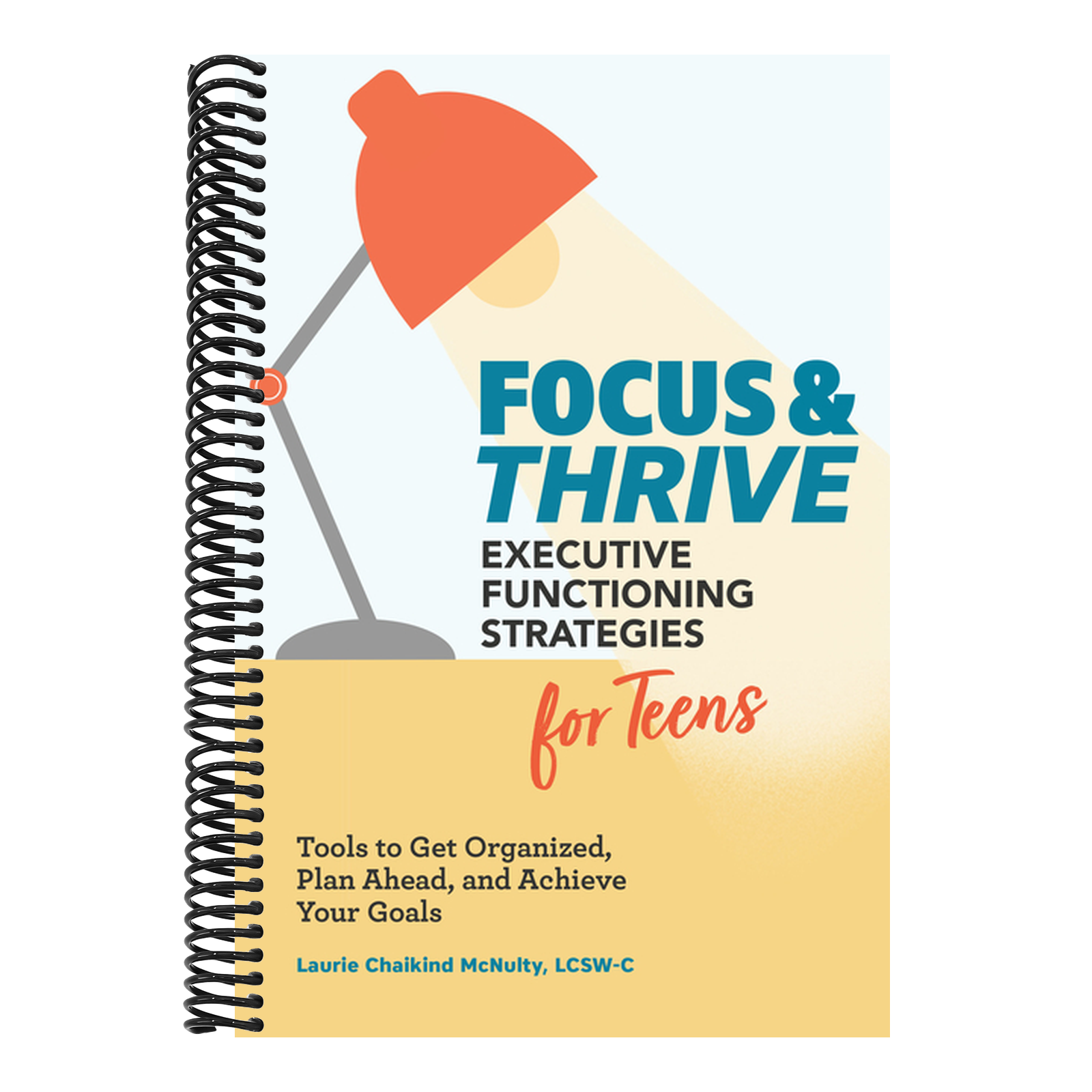 Focus and Thrive: Executive Functioning Strategies for Teens: Tools to Get Organized, Plan Ahead, and Achieve Your Goals