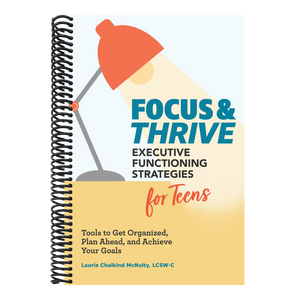 Focus and Thrive: Executive Functioning Strategies for Teens: Tools to Get Organized, Plan Ahead, and Achieve Your Goals