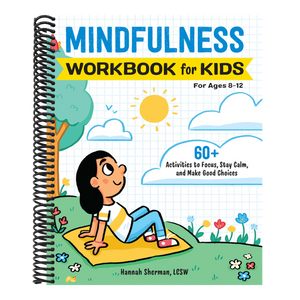 Mindfulness Workbook for Kids: 60+ Activities to Focus, Stay Calm, and Make Good Choices