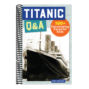 Titanic Q&A: 175+ Fascinating Facts for Kids