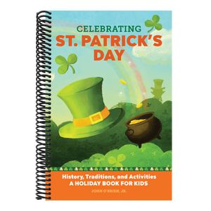 Celebrating St. Patrick's Day: History, Traditions, and Activities - A Holiday Book for Kids