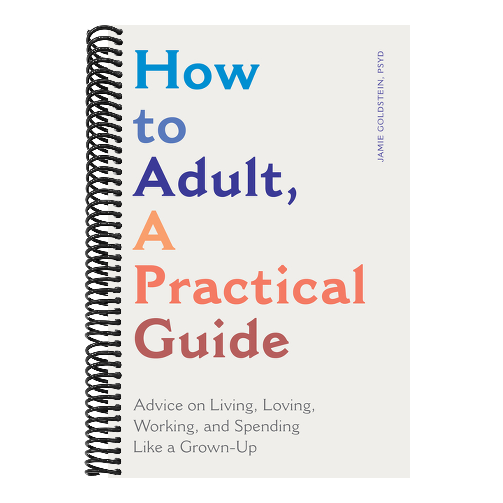 How to Adult, a Practical Guide: Advice on Living, Loving, Working, and Spending Like a Grown-Up