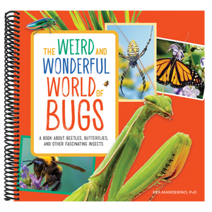 The Weird and Wonderful World of Bugs: A Book about Beetles, Butterflies, and Other Fascinating Insects