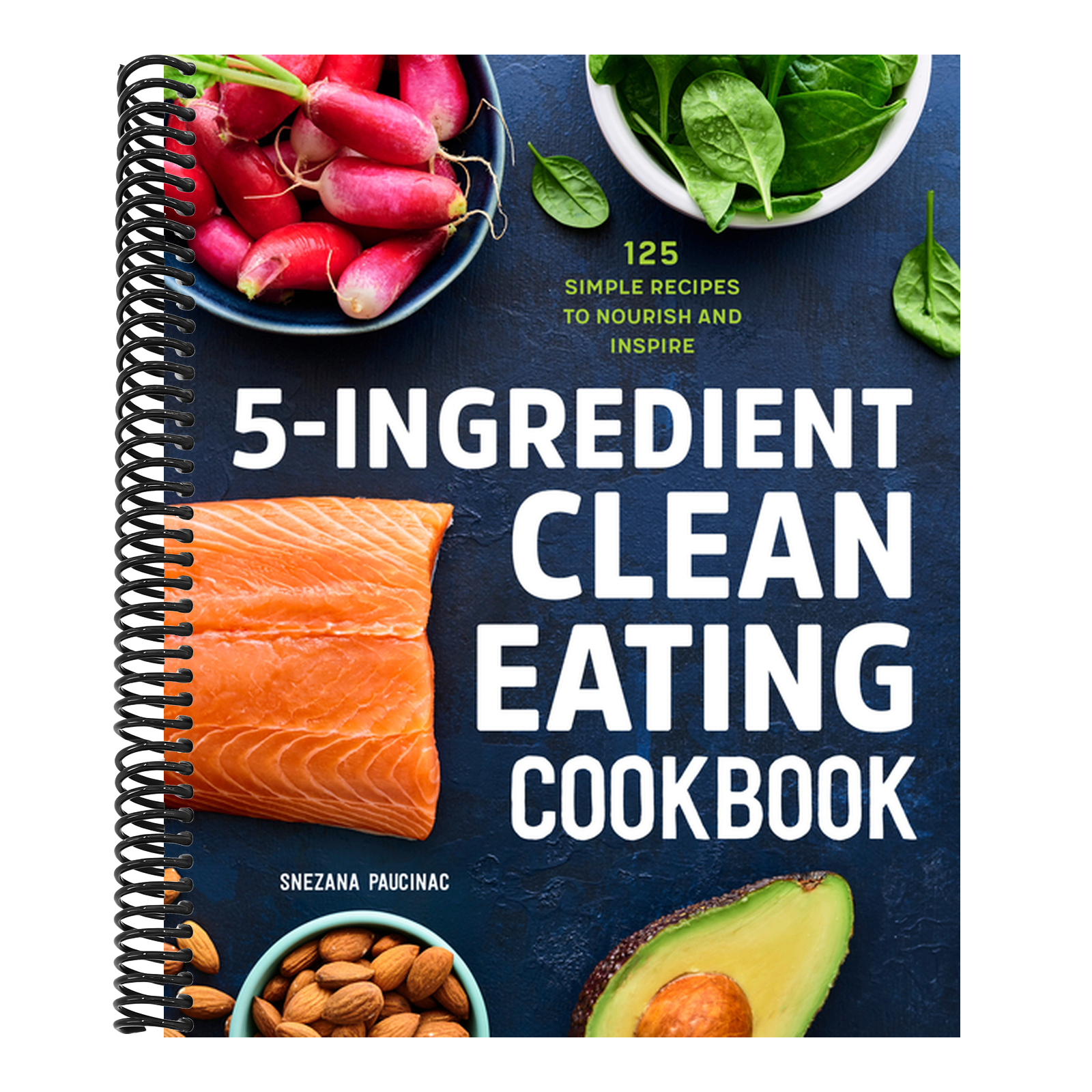 5-Ingredient Clean Eating Cookbook: 125 Simple Recipes to Nourish and Inspire