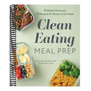 Clean Eating Meal Prep: 6 Weekly Plans and 75 Recipes for Ready-To-Go Meals