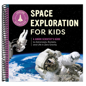Space Exploration for Kids: A Junior Scientist's Guide to Astronauts, Rockets, and Life in Zero Gravity