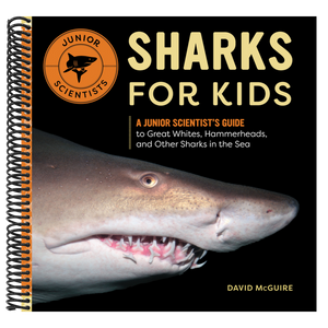 Sharks for Kids: A Junior Scientist's Guide to Great Whites, Hammerheads, and Other Sharks in the Sea