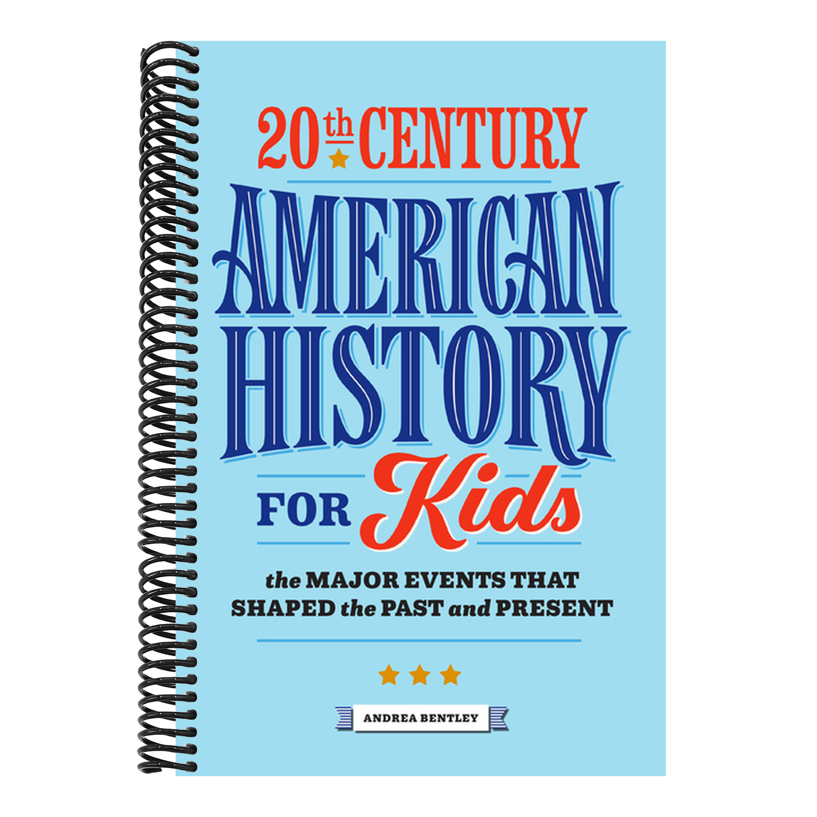 20th Century American History for Kids: The Major Events That Shaped the Past and Present