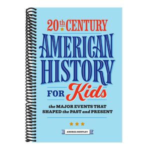 20th Century American History for Kids: The Major Events That Shaped the Past and Present