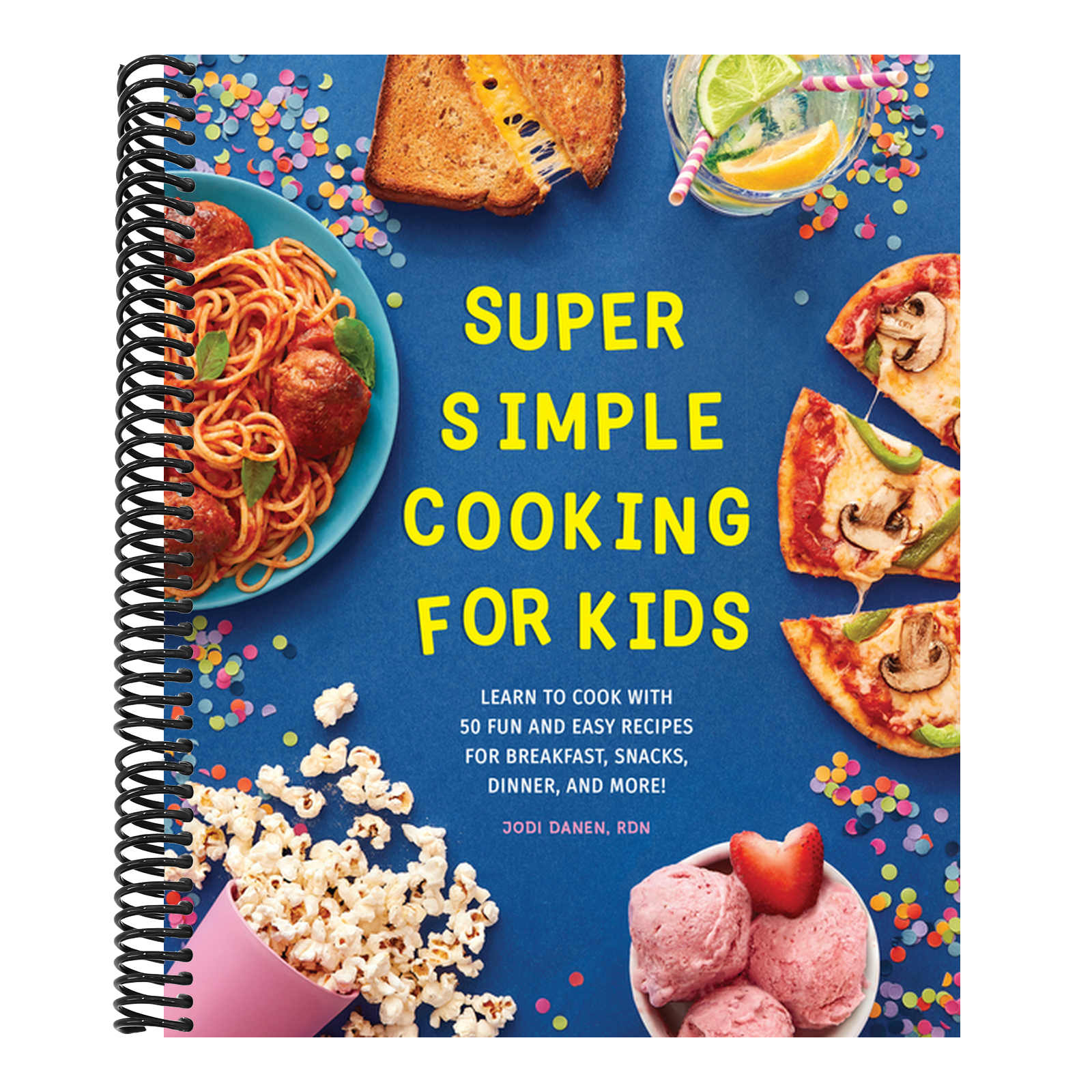 Super Simple Cooking for Kids: Learn to Cook with 50 Fun and Easy Recipes for Breakfast, Snacks, Dinner, and More!