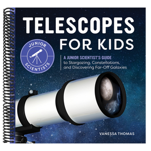 Telescopes for Kids: A Junior Scientist's Guide to Stargazing, Constellations, and Discovering Far-Off Galaxies