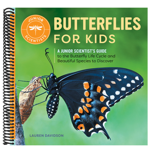 Butterflies for Kids: A Junior Scientist's Guide to the Butterfly Life Cycle and Beautiful Species to Discover