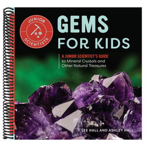 Gems for Kids: A Junior Scientist's Guide to Mineral Crystals and Other Natural Treasures