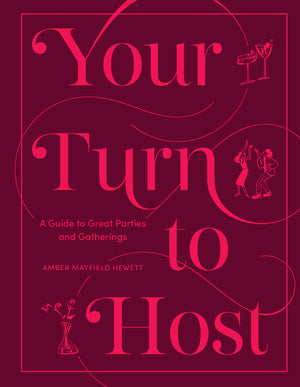 Your Turn to Host: A Guide to Great Parties and Gatherings