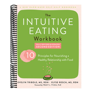 The Intuitive Eating Workbook: Ten Principles for Nourishing a Healthy Relationship with Food