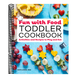 Fun with Food Toddler Cookbook: Activities and Recipes to Play and Eat