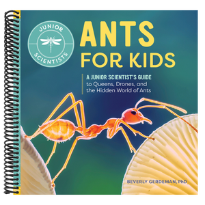 Ants for Kids: A Junior Scientist's Guide to Queens, Drones, and the Hidden World of Ants