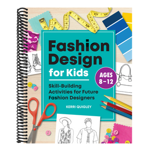 Fashion Design for Kids: Skill-Building Activities for Future Fashion Designers