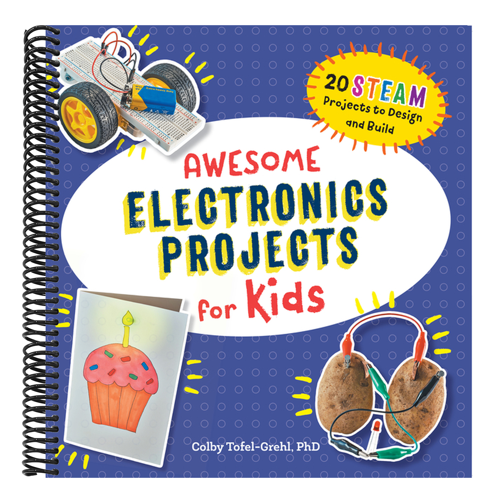 Awesome Electronics Projects for Kids: 20 Steam Projects to Design and Build