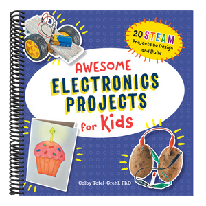 Awesome Electronics Projects for Kids: 20 Steam Projects to Design and Build