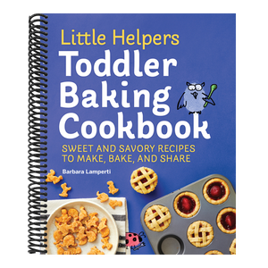Little Helpers Toddler Baking Cookbook: Sweet and Savory Recipes to Make, Bake, and Share
