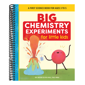 Big Chemistry Experiments for Little Kids: A First Science Book for Kids