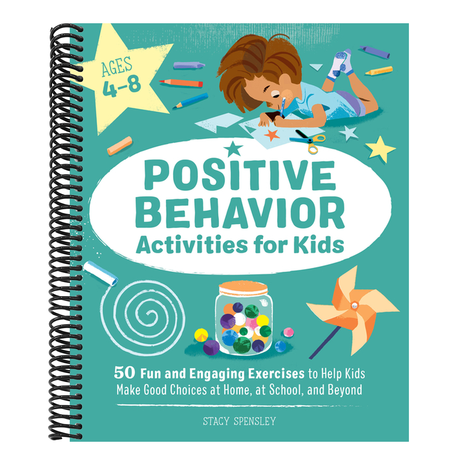 Positive Behavior Activities for Kids: 50 Fun and Engaging Exercises to Help Kids Make Good Choices at Home, at School, and Beyond