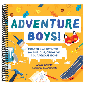 Adventure Boys!: Crafts and Activities for Curious, Creative, Courageous Boys