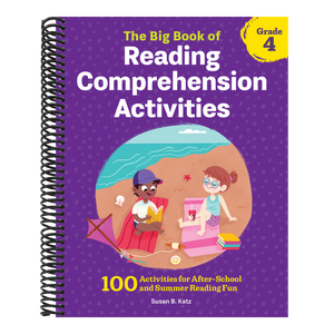 The Big Book of Reading Comprehension Activities, Grade 4: 100 Activities for After-School and Summer Reading Fun
